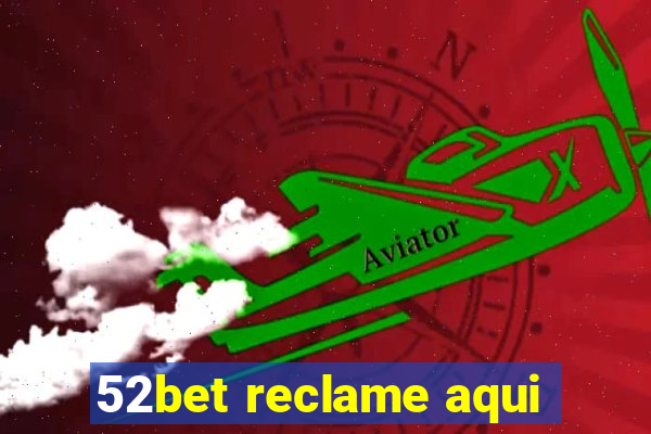 52bet reclame aqui